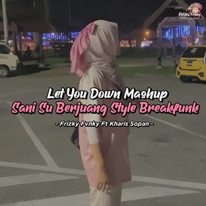 DJ Let You Down X Sani Su Berjuang Mashup Style Breakfunk