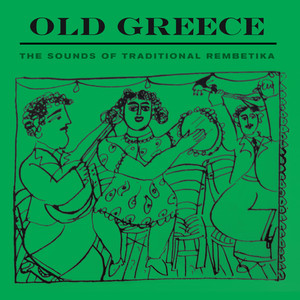 Old Greece - The Sounds of Traditional Rembetika