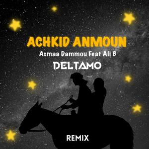 Achkid Anmoun (feat Ali.B) (DeltaMo Remix)