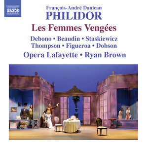 PHILIDOR, F.-A. D.: Femmes Vengées (Les) [Opéra-comique] [Debono, Figueroa, Thompson, Opera Lafayette Orchestra, R. Brown]