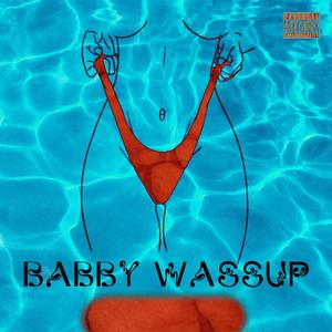 BABBY WASSUP (Explicit)