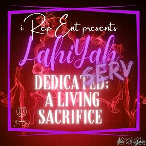 LahiYah Serv (Dedicated Living Sacrifice)