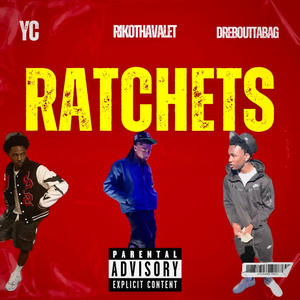 Ratchets (feat. RikoThaValet & DreBouttaBagg) (Explicit)