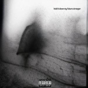 hold it down my future stranger (Explicit)