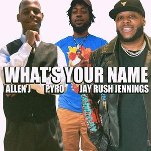 What Is Your Name (feat. Jay Rush Jennings & PyroDhattFye) (Official Remix)