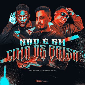 NÃO É EM CIMA DE BRISA (Explicit)