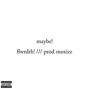 maybe! (feat. moxizz) [Explicit]