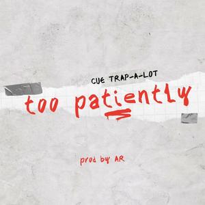 Too Patiently (Explicit)