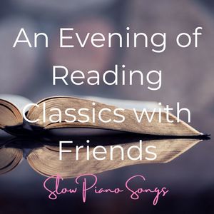 An Evening of Reading Classics with Friends: Slow Piano Songs Background Music for Must-Read Classic Books Reading Night