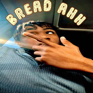 Bread Ahh (Explicit)