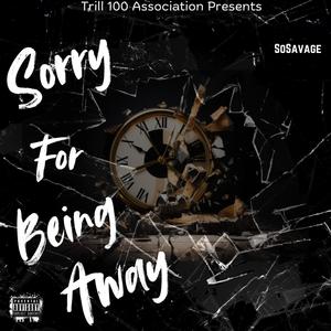 Sorry For Being Away (Explicit)