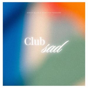 CLUB SAD (feat. Omar Blvd) [Explicit]