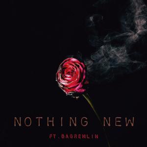Nothing new (feat. Dagremlin) (Explicit)