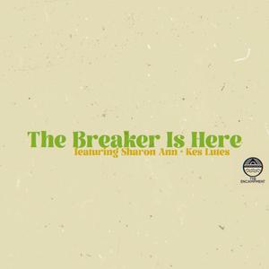 The Breaker Is Here(feat. Sharon Ann & Kes Lutes)