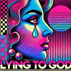Lying To God (Explicit)