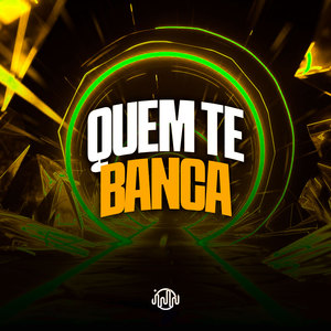 Quem Te Banca (Explicit)
