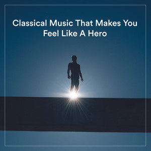 Classical Music That Makes You Feel Like A Hero