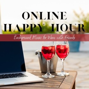 Online Happy Hour - Background Music for Wine with Friends