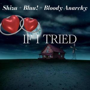 If I Tried (feat. Bloody Anarchy & Bluu!)