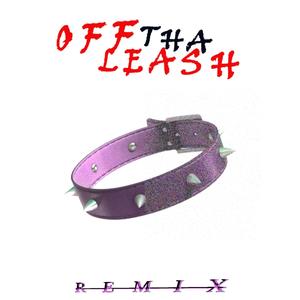 OFF THA LEASH! (feat. ThereGoMyBaby & HorribleWilliam) [REMIX] [Explicit]