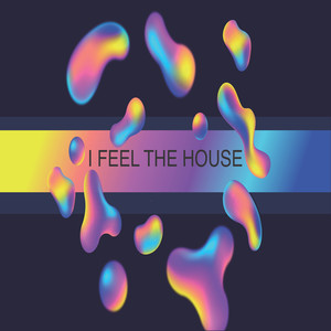 I Feel The House