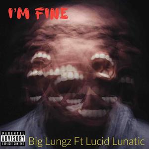 I'm Fine (feat. Lucid Lunatic) (Explicit)