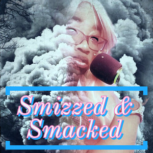 Smizzed & Smacked (Explicit)