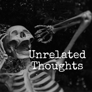 Unrelated Thoughts (Explicit)