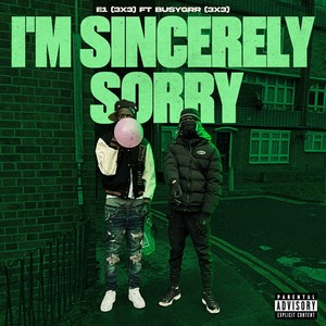 I'm Sincerely Sorry (Explicit)