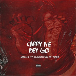 Carry Me Dey Go