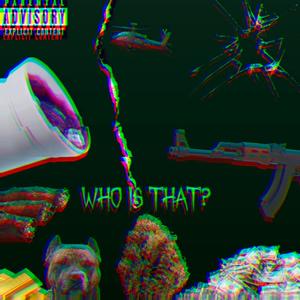 WHO IS THAT? (Explicit)