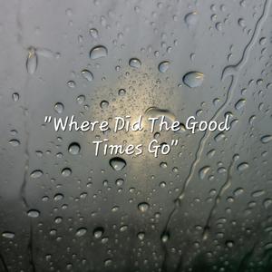 Where Have The Good Times Gone