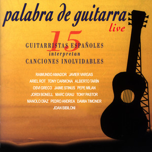 Palabra de Guitarra (15 Guitarristas Españoles Interpretan Canciones Inolvidables)