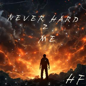 Never hard 2 me