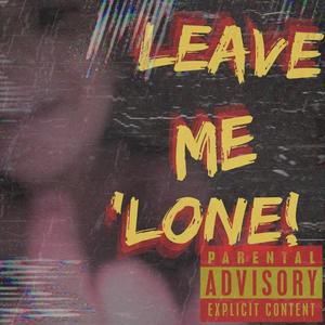 LEAVE ME 'LONE (Explicit)