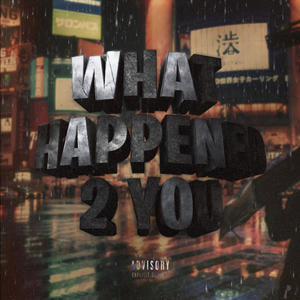 What Happened 2 You (feat. RAPH) (Explicit)
