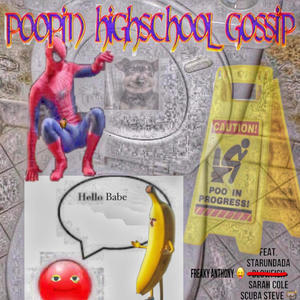 Poopin Highschool Gossip Hype Mix (feat. starundada, Sarah Cole, Scuba Steve & blowfish) [Explicit]