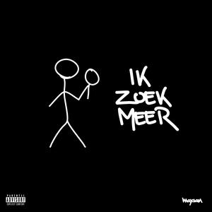 IK ZOEK MEER (Explicit)