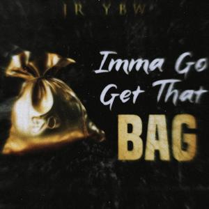 Imma go get that bag (Explicit)