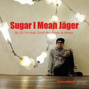 Sugar I Mean Jäger(feat. Gold Mountain & Jonnic)