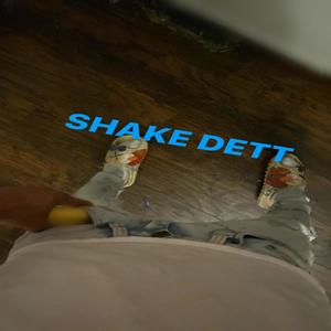 SHAKE DETT (Explicit)