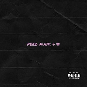 pero nunk + (Explicit)