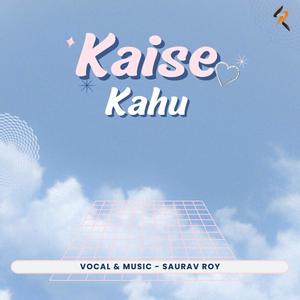 Kaise Kahu