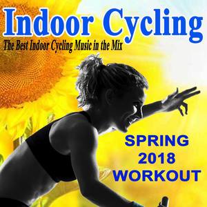 Indoor Cycling Spring 2018 - Spinning the Best Indoor Cycling Music in the Mix & DJ Mix