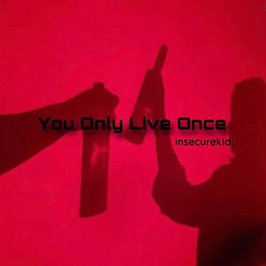 You Only Live Once