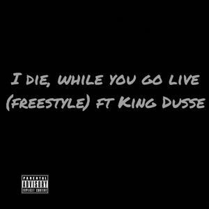 I die, while you go live (feat. King Dusse) [Explicit]