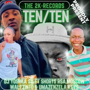 Ten/Ten (feat. Shorts RSA, Moscow Walezinto & Umazenzela Keyz)