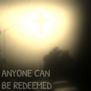 Anyone Can Be Redeemed