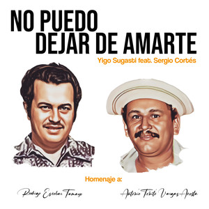 No puedo dejar de amarte (Homenaje a Rodrigo Escobar Tamayo y Antonio "Toñito" Vargas Acosta)