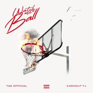 Watch Me Ball (feat. Cashout TJ) [Explicit]